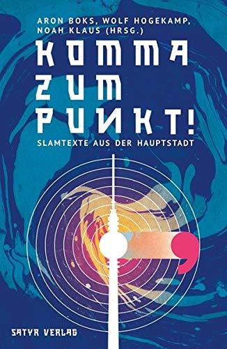 Komma zum Punkt: Slamtexte aus der Hauptstadt