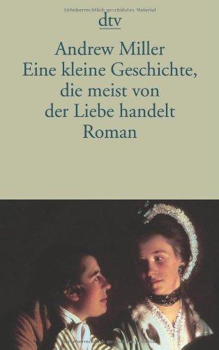 Eine kleine Geschichte, die meist von der Liebe handelt: Roman