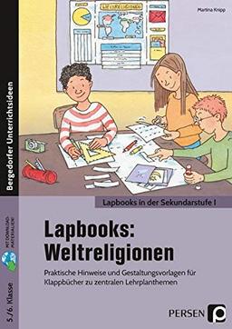 Lapbooks: Weltreligionen - 5./6. Klasse: Praktische Hinweise und Gestaltungsvorlagen für Klappbücher zu zentralen Lehrplanthemen (Lapbooks in der Sekundarstufe I)