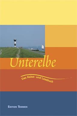 Unterelbe: Ein Reise- und Lesebuch für das Land am Strom