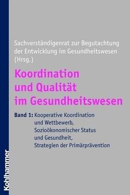 Koordination und Qualität im Gesundheitswesen: Band I: Kooperative Koordination und Wettbewerb, Sozioökonomischer Status und Gesundheit, Strategien der Primärprävention