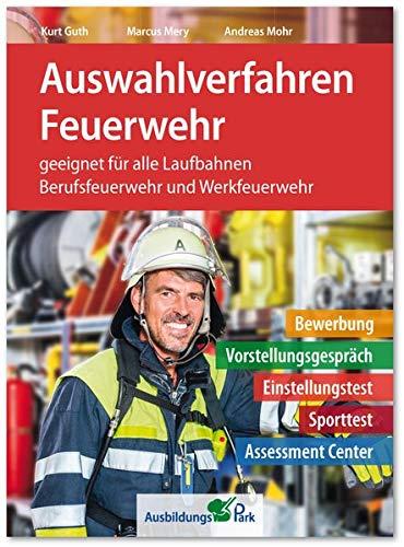 Auswahlverfahren Feuerwehr: Bewerbung, Vorstellungsgespräch, Einstellungstest, Sporttest, Assessment Center | Brandmeister, Brandoberinspektor, Brandreferendar | Berufsfeuerwehr + Werkfeuerwehr