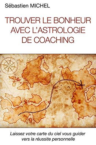 Trouver le bonheur avec l'astrologie de coaching: Interpréter la carte du ciel de naissance