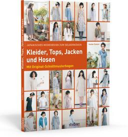 Japanisches Modedesign zum Selbernähen: Kleider, Tops, Jacken und Hosen: Mit Original-Schnittmusterbogen