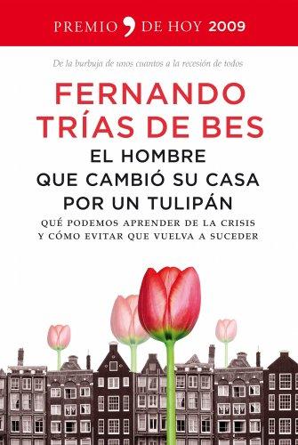 El hombre que cambió su casa por un tulipán : qué podemos aprender de la crisis y cómo evitar que vuelva a suceder