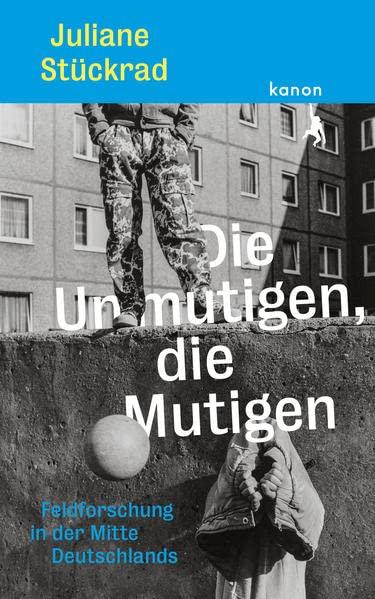 Die Unmutigen, die Mutigen: Feldforschung in der Mitte Deutschlands