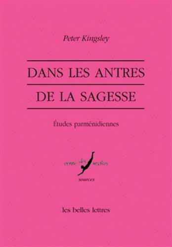 Dans les antres de la sagesse : études parménidiennes