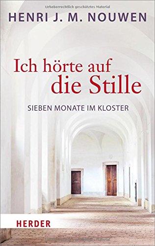 Ich hörte auf die Stille: Sieben Monate im Kloster (HERDER spektrum)