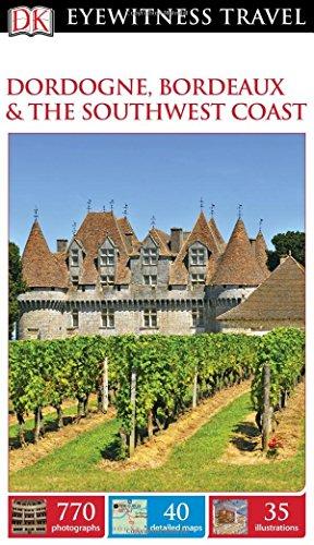 DK Eyewitness Travel Guide: Dordogne, Bordeaux & the Southwest Coast