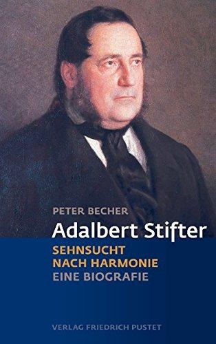 Adalbert Stifter: Sehnsucht nach Harmonie. Eine Biografie (Biografien)