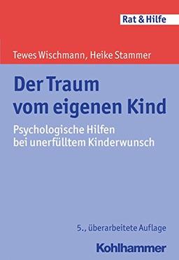 Der Traum vom eigenen Kind: Psychologische Hilfen bei unerfülltem Kinderwunsch (Rat & Hilfe)