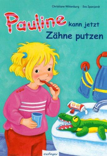 Pauline kann jetzt Zähne putzen: Geschichten von Pauline