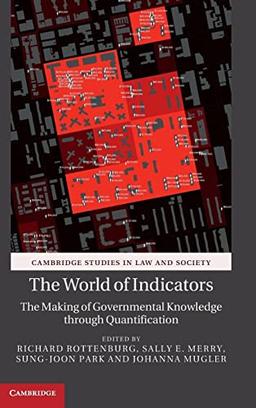 The World of Indicators: The Making of Governmental Knowledge through Quantification (Cambridge Studies in Law and Society)