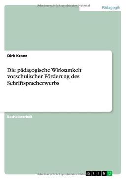 Die pädagogische Wirksamkeit vorschulischer Förderung des Schriftspracherwerbs