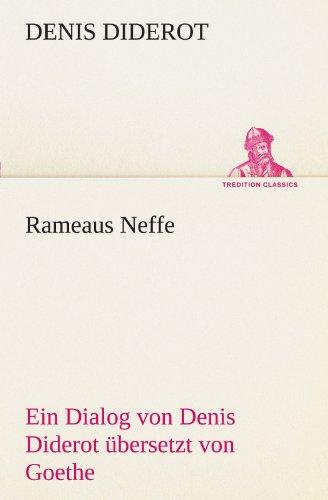 Rameaus Neffe. Übersetzt von Johann Wolfgang von Goethe: Ein Dialog von Denis Diderot übersetzt von Goethe (TREDITION CLASSICS)