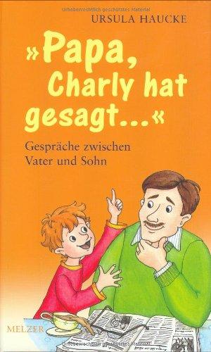 Papa Charly hat gesagt. Gespräche zwischen Vater und Sohn