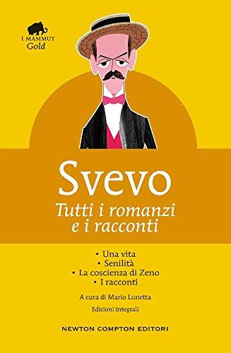 Tutti i romanzi e i racconti: Una vita-Senilità-La coscienza di Zeno-I racconti