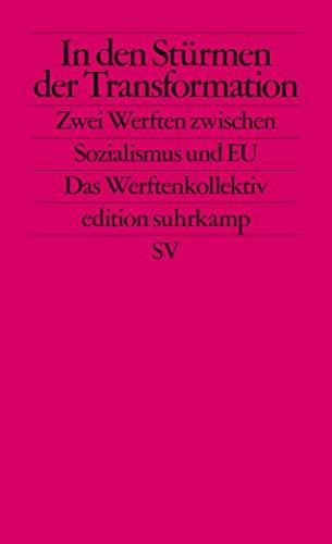 In den Stürmen der Transformation: Zwei Werften zwischen Sozialismus und EU (edition suhrkamp)