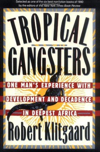 Tropical Gangsters: One Man's Experience with Development and Decadence in Deepest Africa