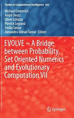 EVOLVE - A Bridge between Probability, Set Oriented Numerics and Evolutionary Computation VII (Studies in Computational Intelligence)