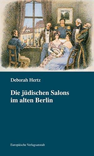 Die jüdischen Salons im alten Berlin: Neuausgabe mit aktuellen Vorworten von Deborah Hertz