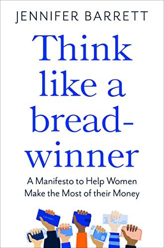 Think Like a Breadwinner: A Manifesto to Help Women Make the Most of their Money