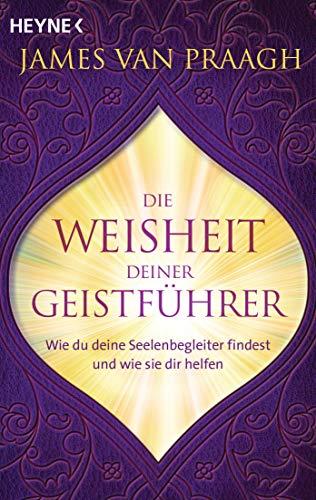 Die Weisheit deiner Geistführer: Wie du deine Seelenbegleiter findest und wie sie dir helfen