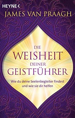 Die Weisheit deiner Geistführer: Wie du deine Seelenbegleiter findest und wie sie dir helfen