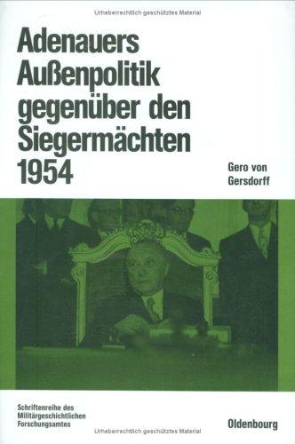 Adenauers Außenpolitik gegenüber den Siegermächten 1954: Westdeutsche Bewaffnung und internationale Politik