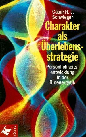 Charakter als Überlebensstrategie. Persönlichkeitsentwicklung in der Bioenergetik