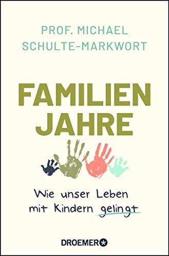 Familienjahre: Wie unser Leben mit Kindern gelingt