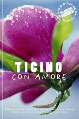 Ticino con Amore - Reiseführer D/I: Kulinarische Streifzüge zwischen dem Lago Maggiore und dem Lago di Lugano / Escursioni gastronomiche tra Lago Maggiore e Lago di Lugano