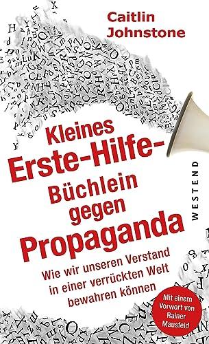 Das Erste Hilfe-Büchlein gegen Propaganda: Wie wir unseren Verstand in einer verrückten Welt bewahren können