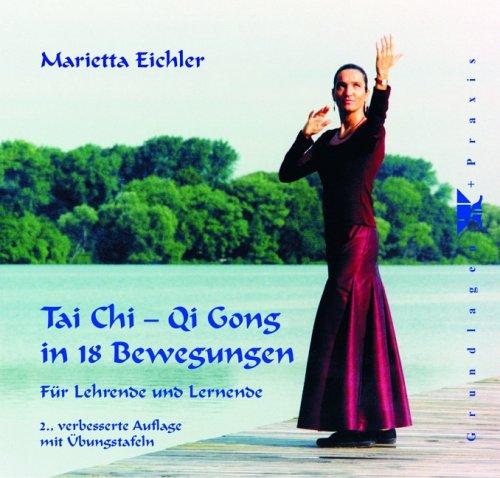 Tai Chi-Qi Gong in 18 Bewegungen: Für Lehrende und Lernende. Texte und Bilder zur Übungsreihe