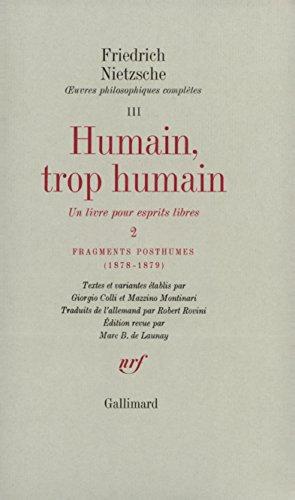 Oeuvres philosophiques complètes. Vol. 3. Humain, trop humain, un livre pour esprits libres : 2. Fragments posthumes (1878-1879)