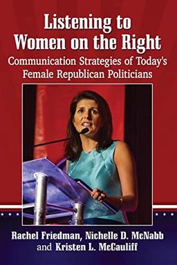 Listening to Women on the Right: Communication Strategies of Today's Female Republican Politicians