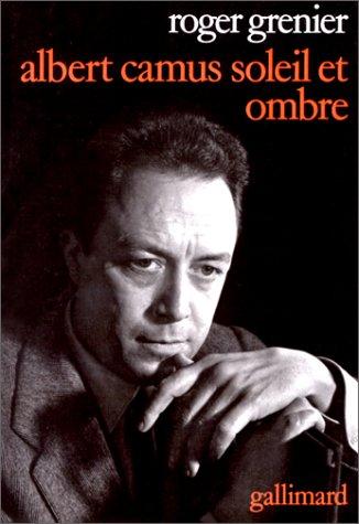 Albert Camus, soleil et ombre : une biographie intellectuelle