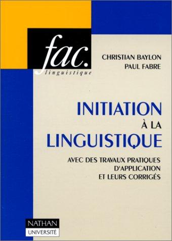 INITIATION A LA LINGUISTIQUE. Avec des travaux pratiques et leurs corrigés (Lettres)