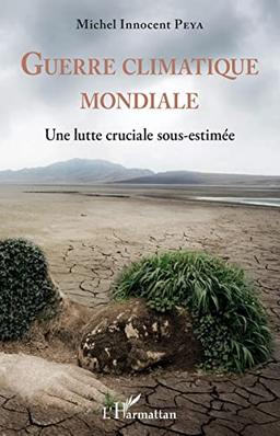 Guerre climatique mondiale : une lutte cruciale sous-estimée