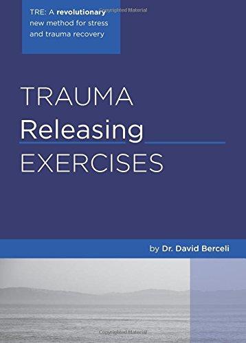 Trauma Releasing Exercises (TRE):: A revolutionary new method for stress/trauma recovery.