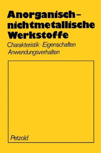 Anorganisch-nichtmetallische Werkstoffe: Charakteristik Eigenschaften Anwendungsverhalten