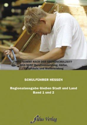 Schulführer Hessen, Regionalausgabe Giessen Stadt und Land. Band 1 und 2: Was kommt nach der Grundschulzeit? Was nun? Berufsausbildung, Abitur, Fachschule und Weiterbildung