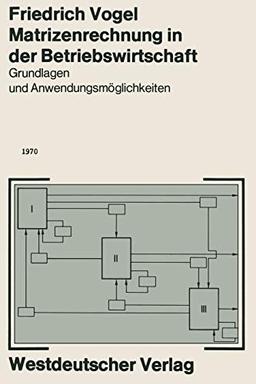 Matrizenrechnung in der Betriebswirtschaft: Grundlagen und Anwendungsmöglichkeiten (German Edition)