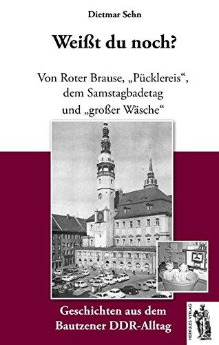 Bautzen - Weißt du noch?: Geschichten aus dem Bautzener DDR-Alltag