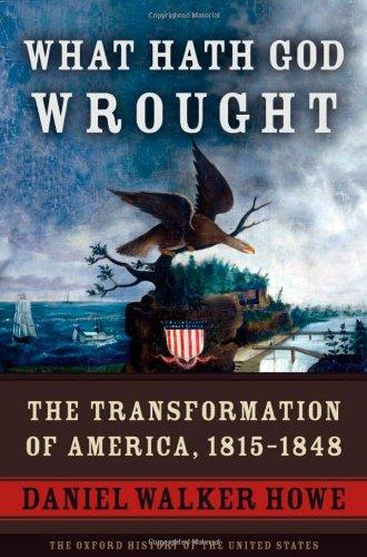 What Hath God Wrought: The Transformation of America, 1815-1848 (Oxford History of the United States (Hardcover))