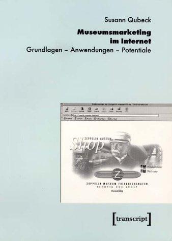 Museumsmarketing im Internet: Grundlagen - Anwendungen - Potentiale