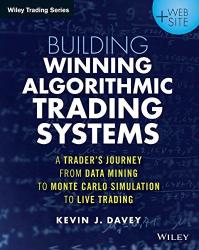 Building Algorithmic Trading Systems: A Trader's Journey From Data Mining to Monte Carlo Simulation to Live Trading. + Website (Wiley Trading Series)