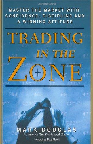 Trading in the Zone: Master the Market with Confidence, Discipline, and a Winning Attitude