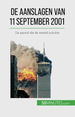 De aanslagen van 11 september 2001: De aanval die de wereld schokte