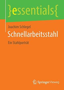 Schnellarbeitsstahl: Ein Stahlporträt (essentials)